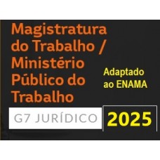 MAGISTRATURA TRABALHISTA E MINISTÉRIO PÚBLICO DO TRABALHO (G7 2025) Adaptado ao ENAM